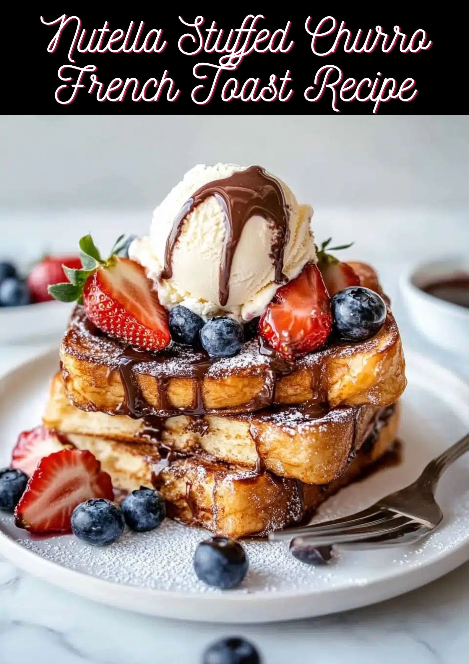 Nutella Stuffed Churro French Toast Recipe