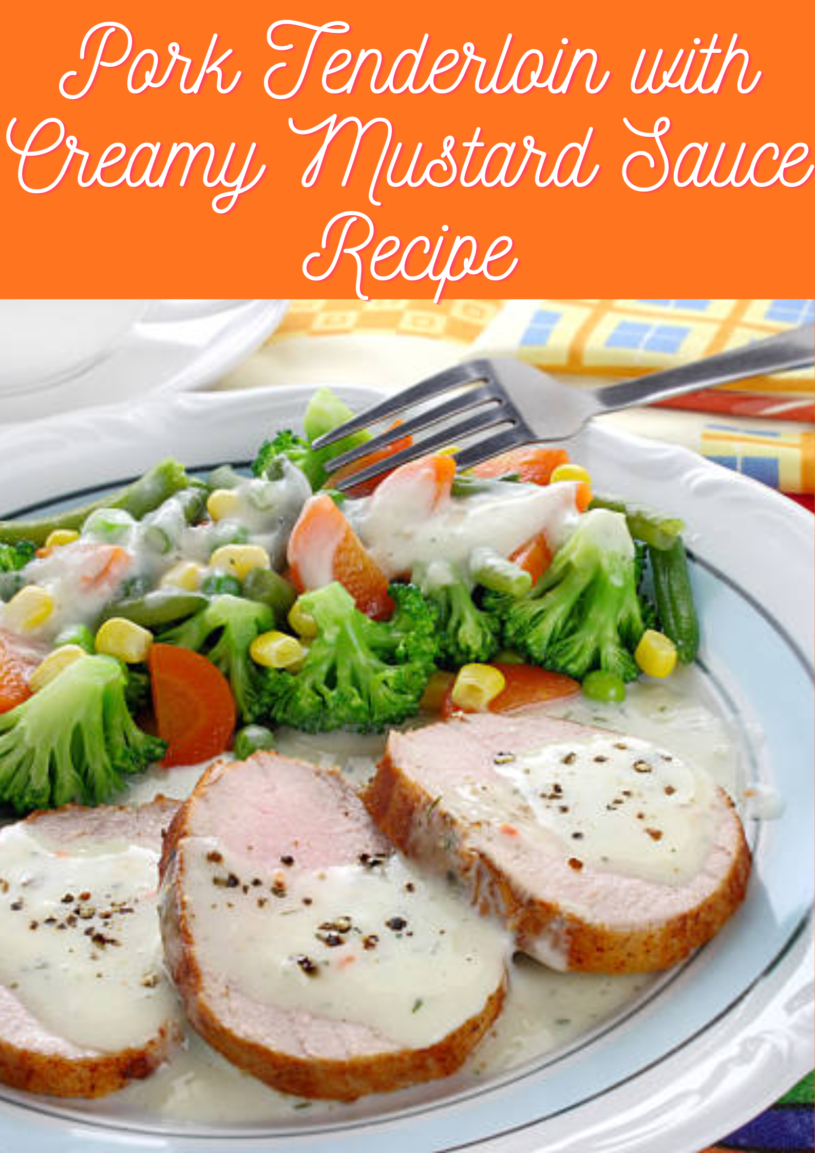 Pork Tenderloin with Creamy Mustard Sauce Recipe