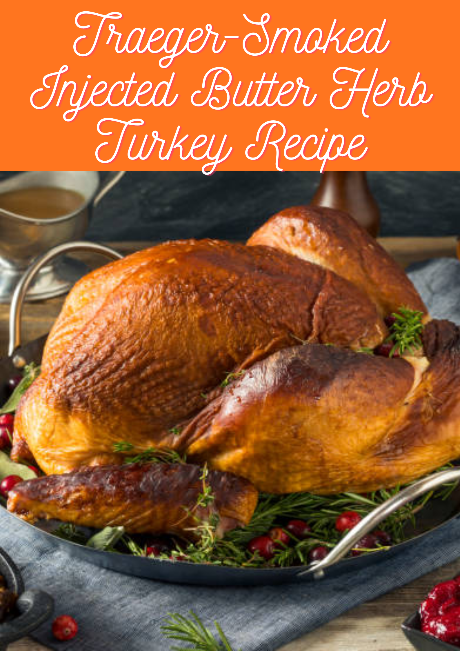 Traeger-Smoked Injected Butter Herb Turkey Recipe
