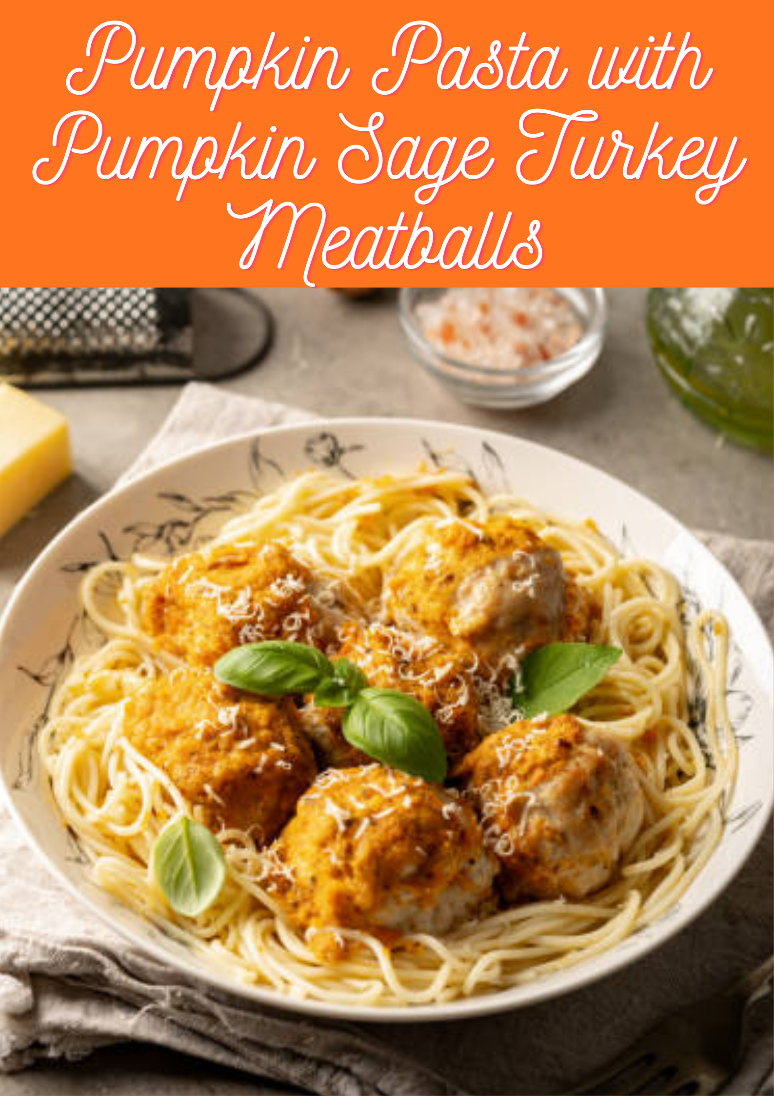 Pumpkin Pasta with Pumpkin Sage Turkey Meatballs