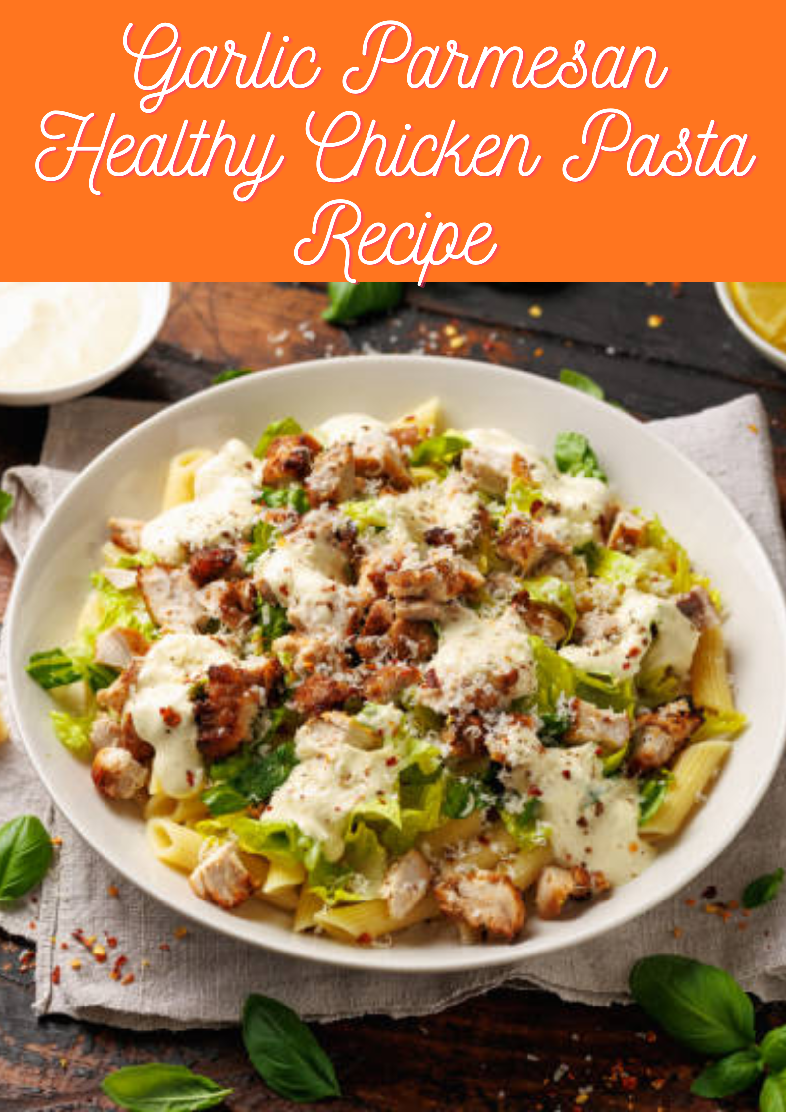 Garlic Parmesan Healthy Chicken Pasta Recipe