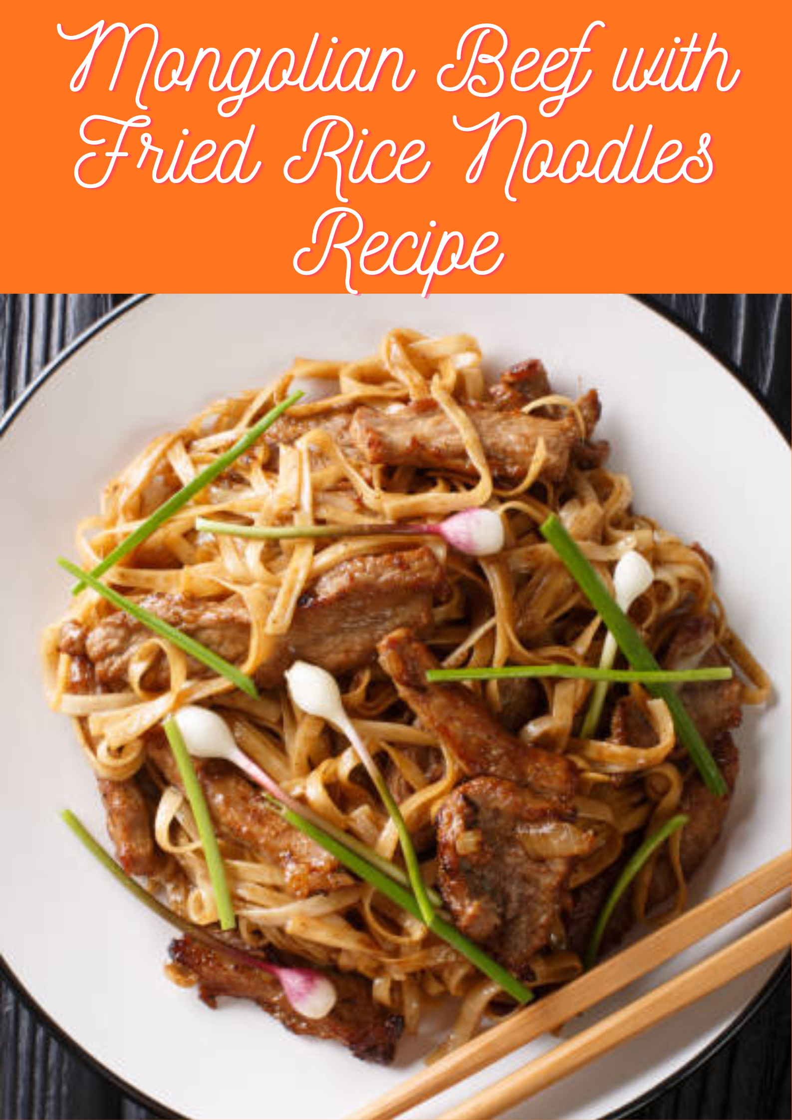 Mongolian Beef with Fried Rice Noodles Recipe