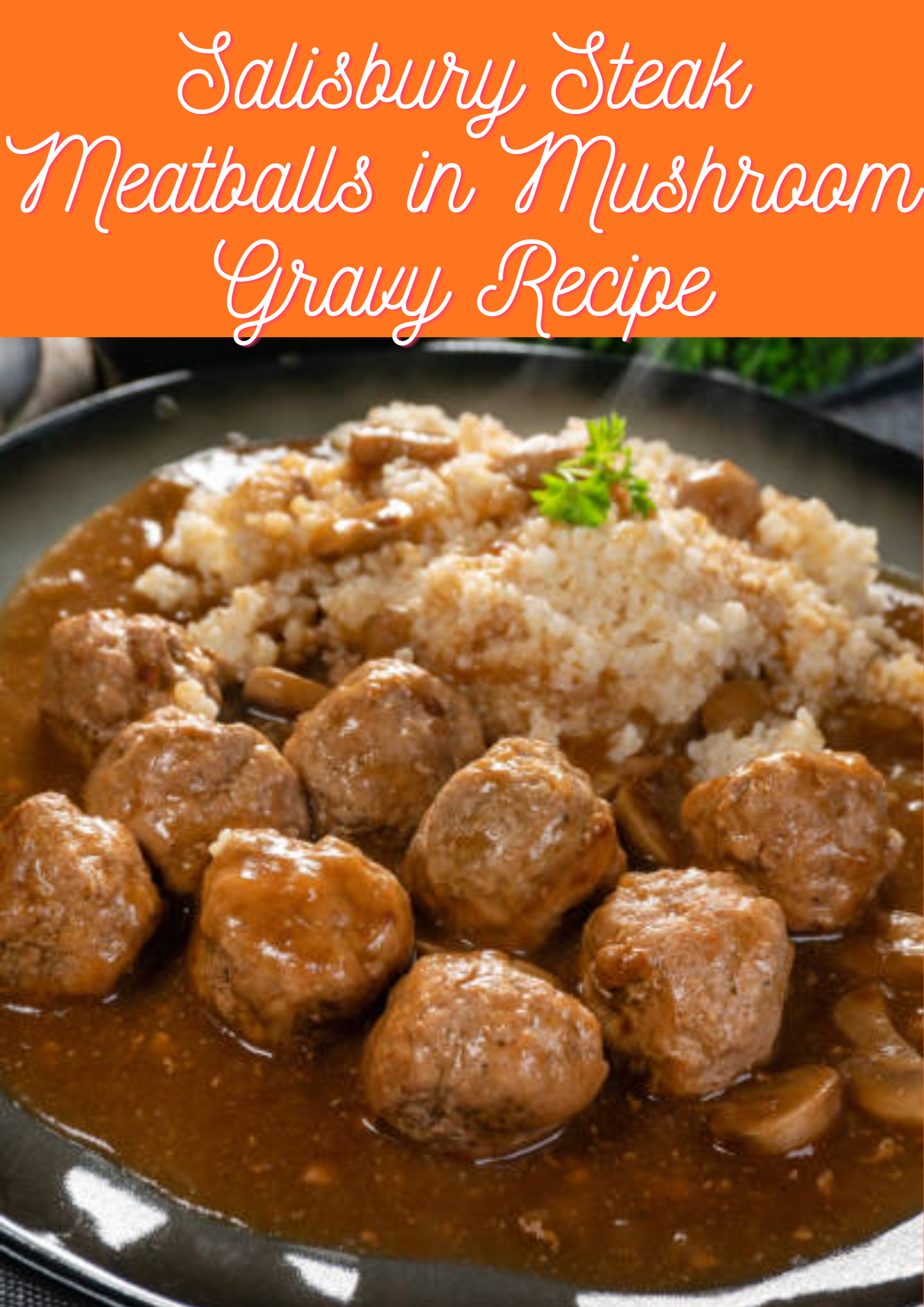 Salisbury Steak Meatballs in Mushroom Gravy Recipe
