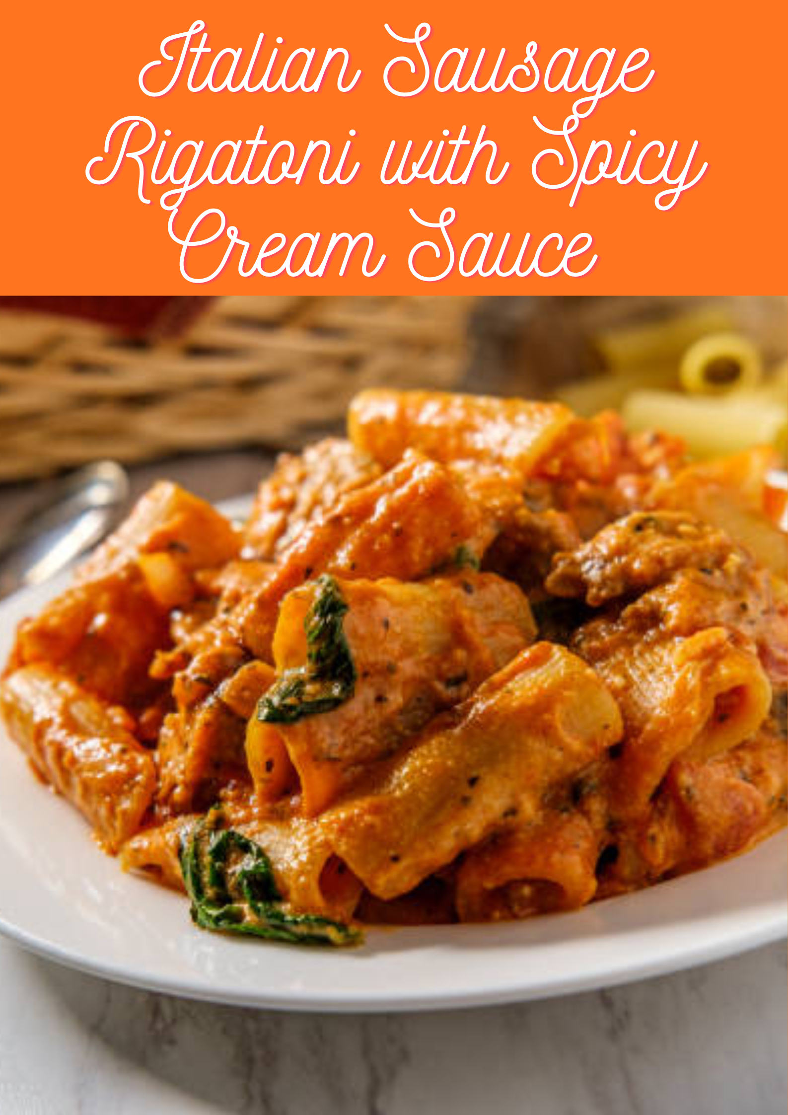 Italian Sausage Rigatoni with Spicy Cream Sauce