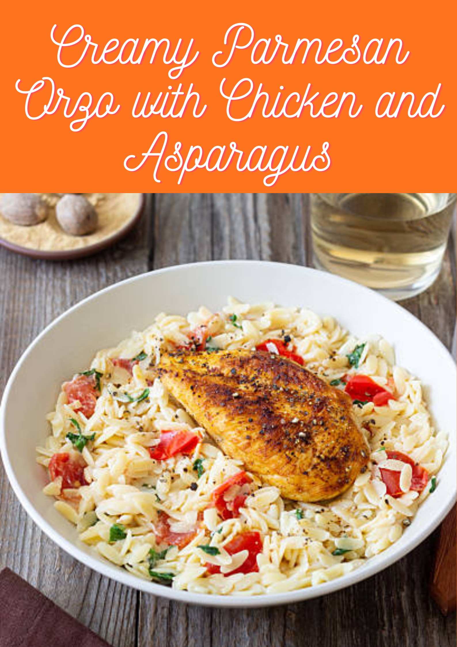 Creamy Parmesan Orzo with Chicken and Asparagus